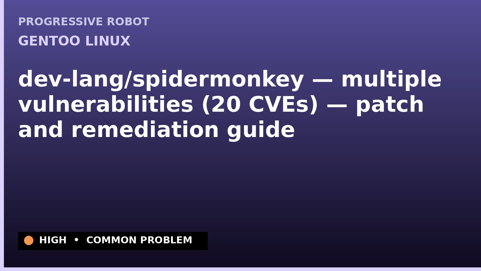 Gentoo Linux — dev-lang/spidermonkey — multiple vulnerabilities (20 CVEs) — patch and remediation guide — diagnosis and fix on Gentoo Linux