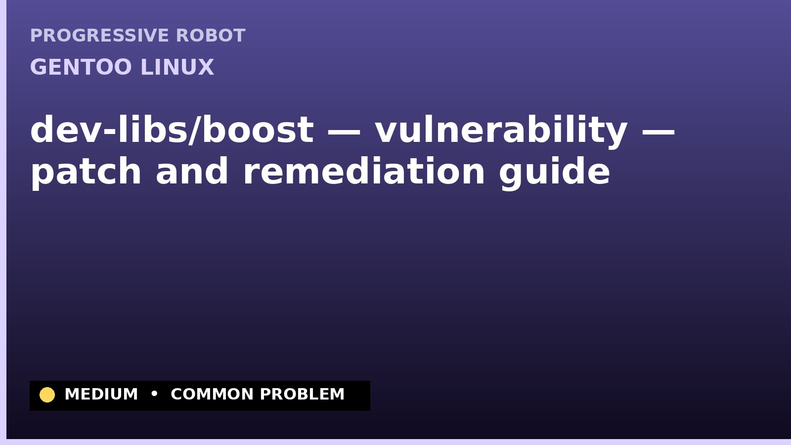 Gentoo Linux — dev-libs/boost — vulnerability — patch and remediation guide — diagnosis and fix on Gentoo Linux