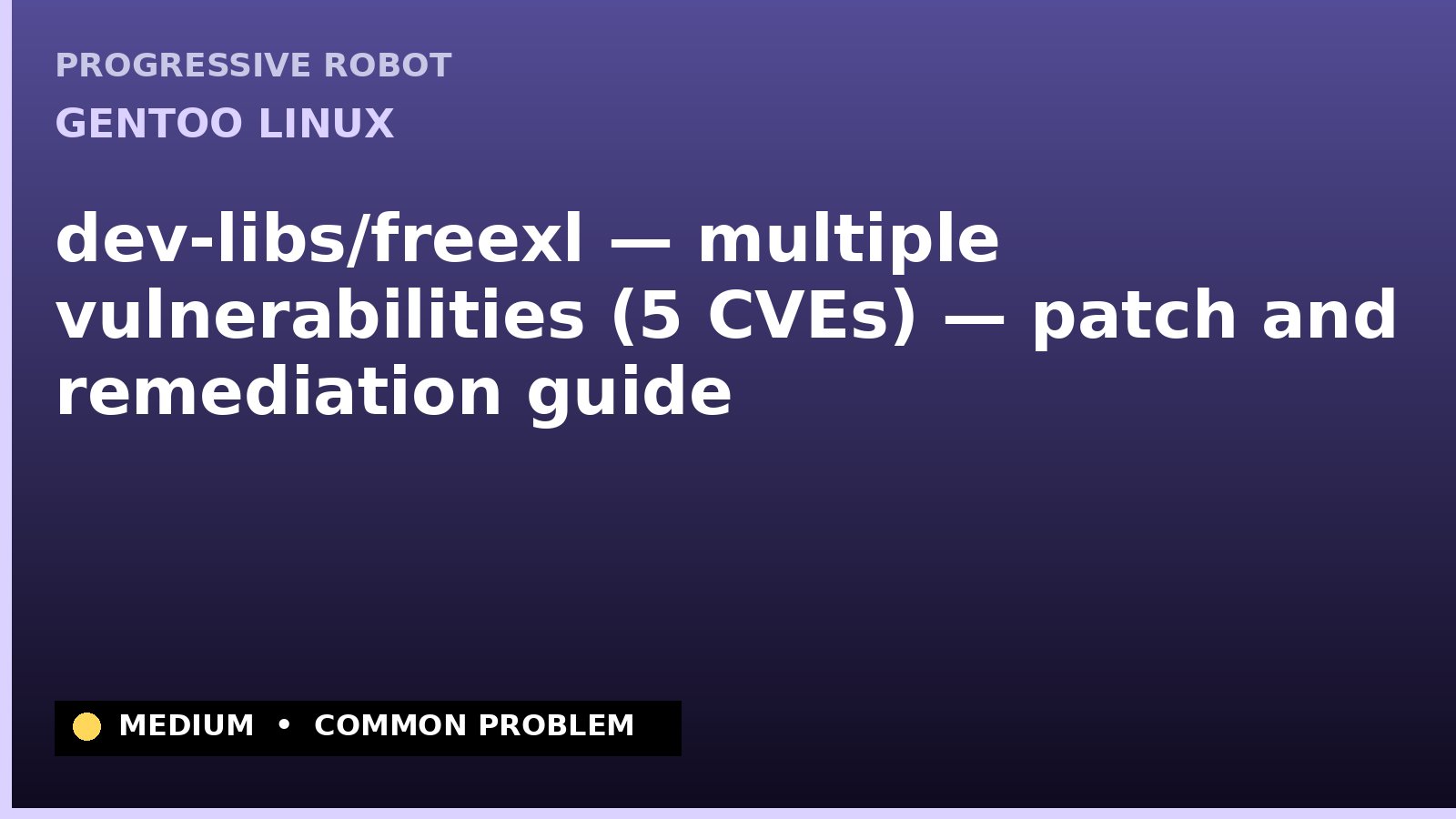 Gentoo Linux — dev-libs/freexl — multiple vulnerabilities (5 CVEs) — patch and remediation guide — diagnosis and fix on Gentoo Linux