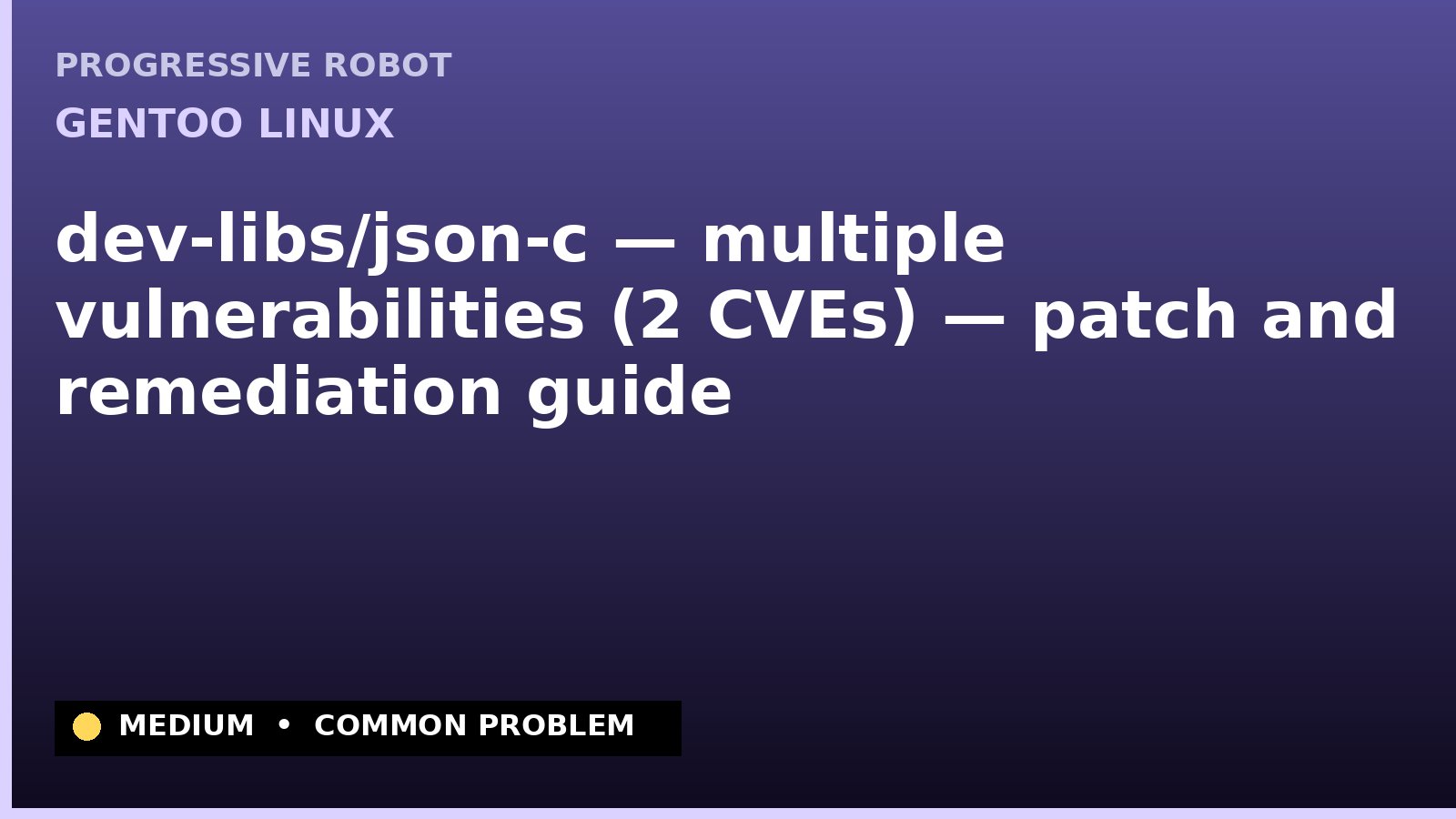 Gentoo Linux — dev-libs/json-c — multiple vulnerabilities (2 CVEs) — patch and remediation guide — diagnosis and fix on Gentoo Linux