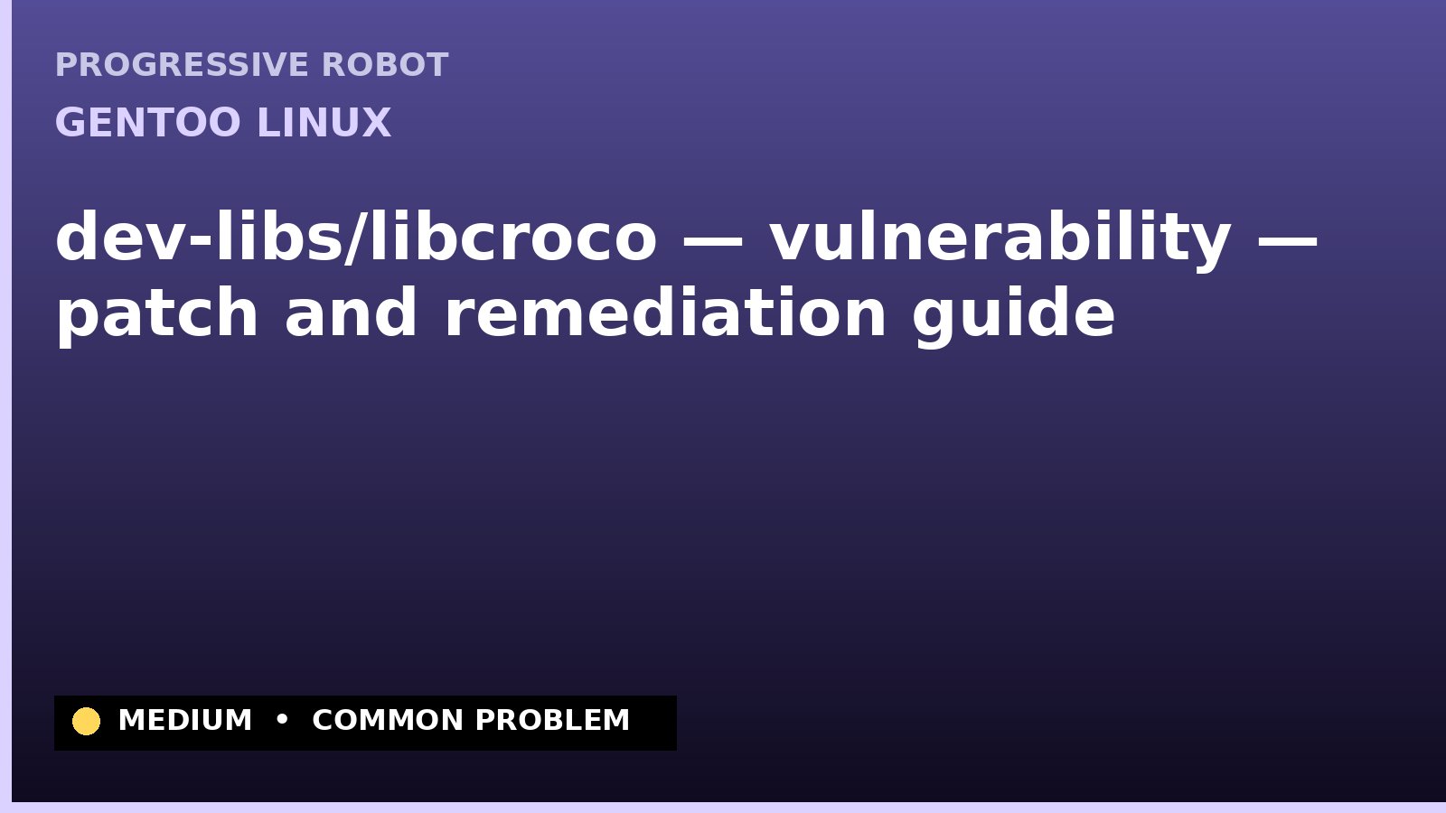 Gentoo Linux — dev-libs/libcroco — vulnerability — patch and remediation guide — diagnosis and fix on Gentoo Linux