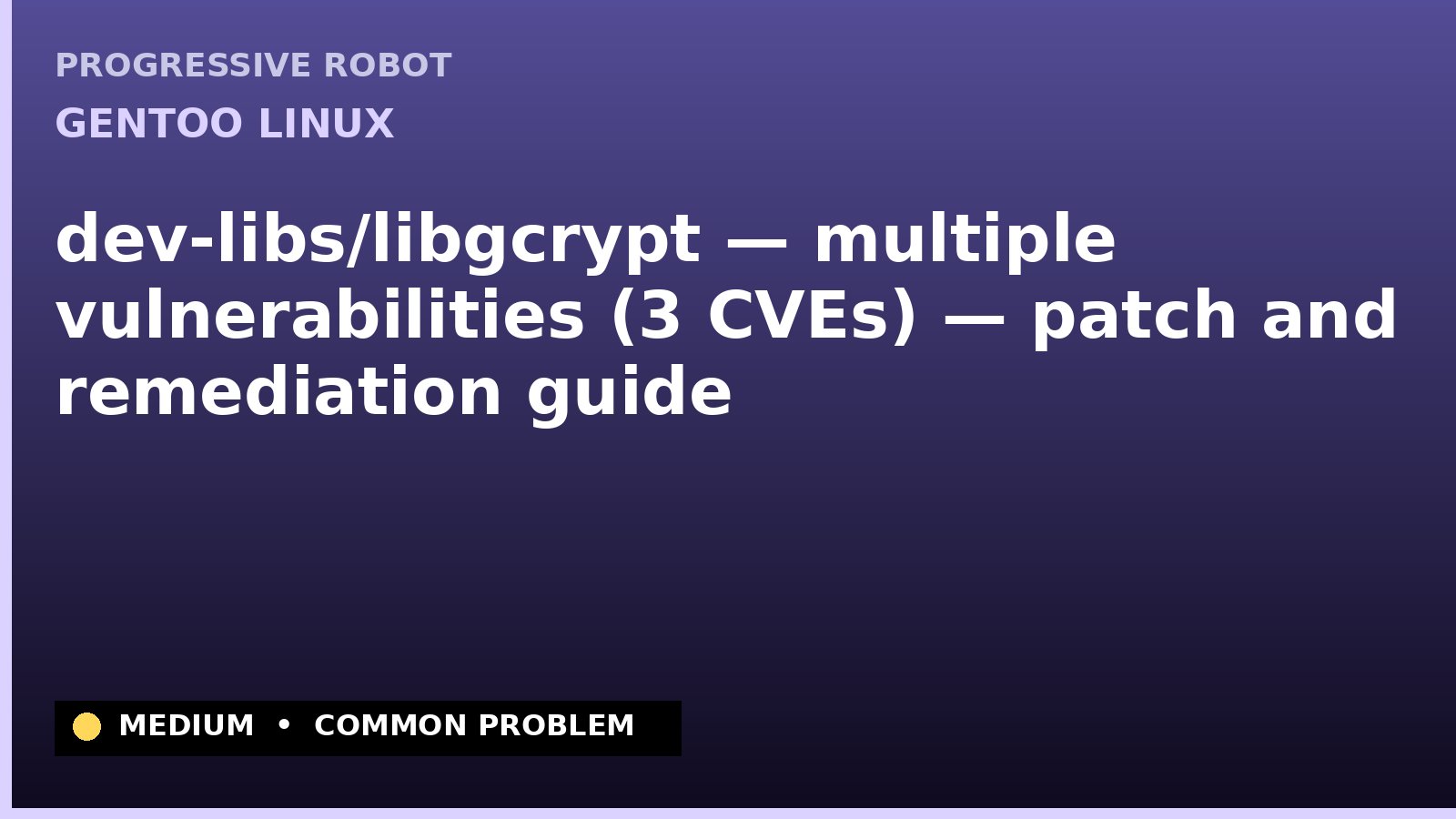 Gentoo Linux — dev-libs/libgcrypt — multiple vulnerabilities (3 CVEs) — patch and remediation guide — diagnosis and fix on Gentoo Linux