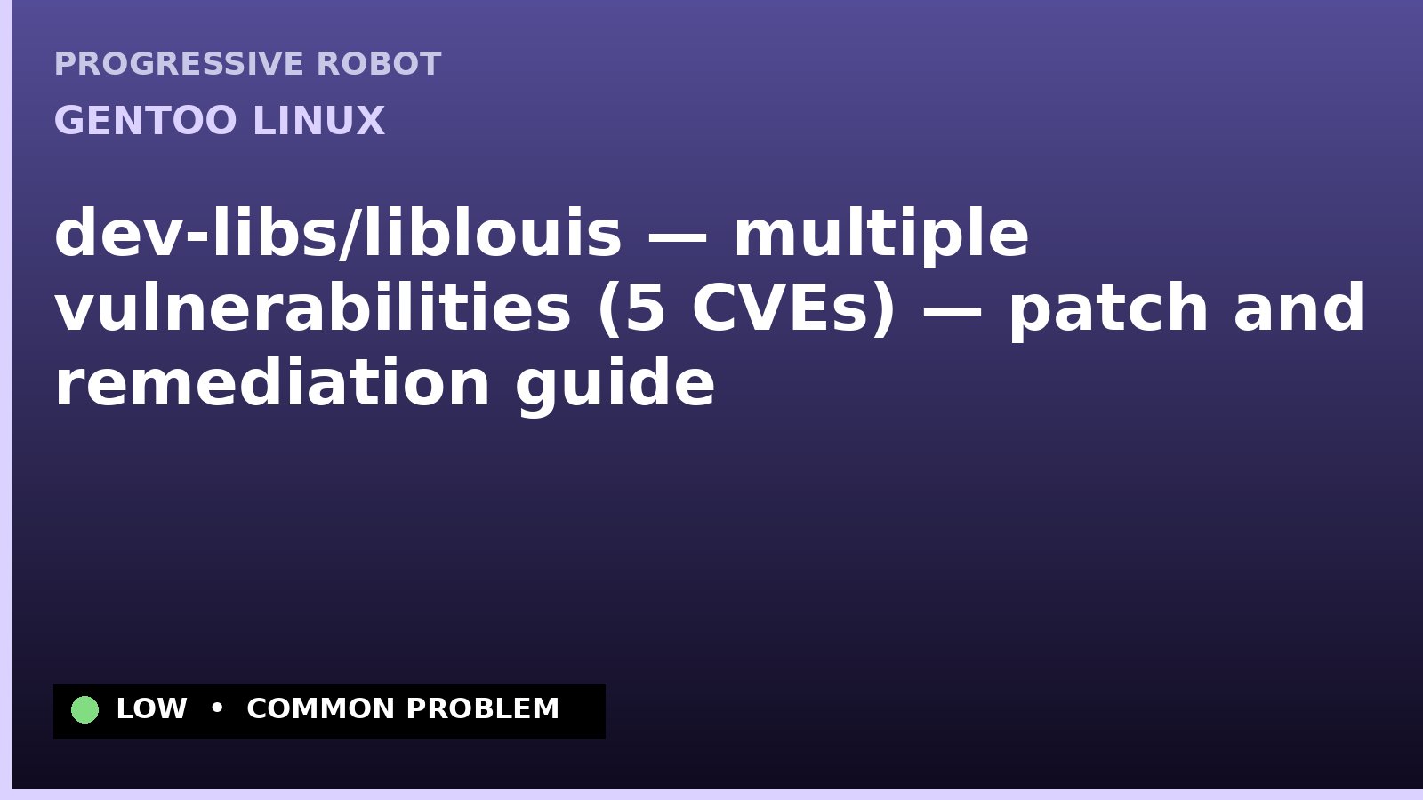 Gentoo Linux — dev-libs/liblouis — multiple vulnerabilities (5 CVEs) — patch and remediation guide — diagnosis and fix on Gentoo Linux
