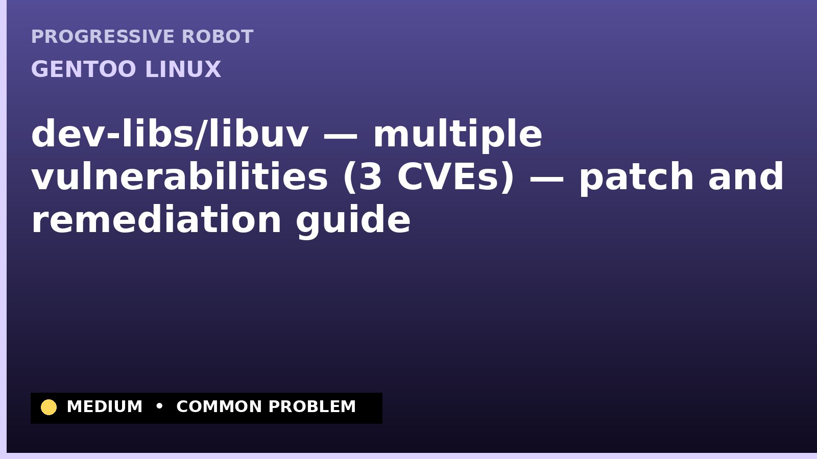 Gentoo Linux — dev-libs/libuv — multiple vulnerabilities (3 CVEs) — patch and remediation guide — diagnosis and fix on Gentoo Linux