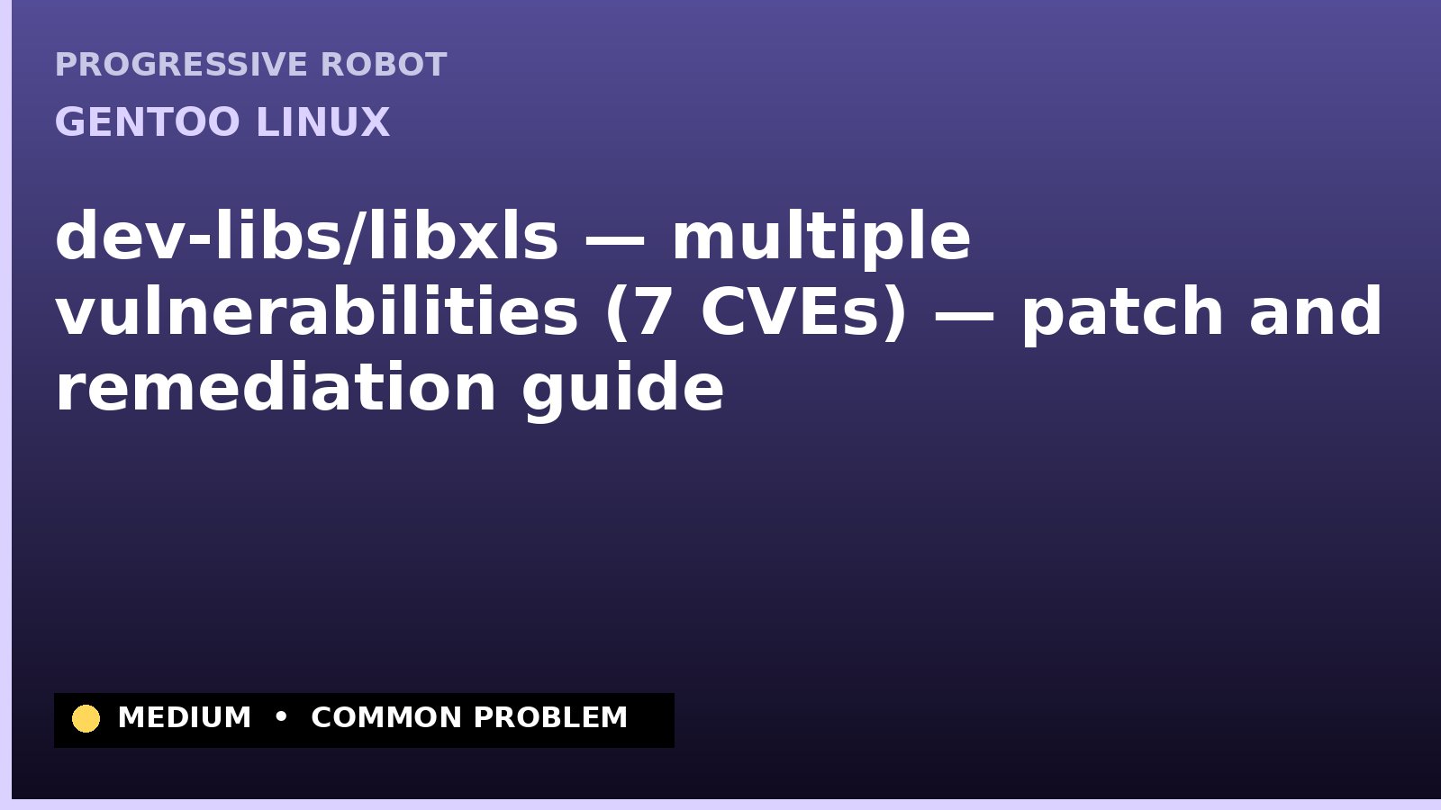 Gentoo Linux — dev-libs/libxls — multiple vulnerabilities (7 CVEs) — patch and remediation guide — diagnosis and fix on Gentoo Linux