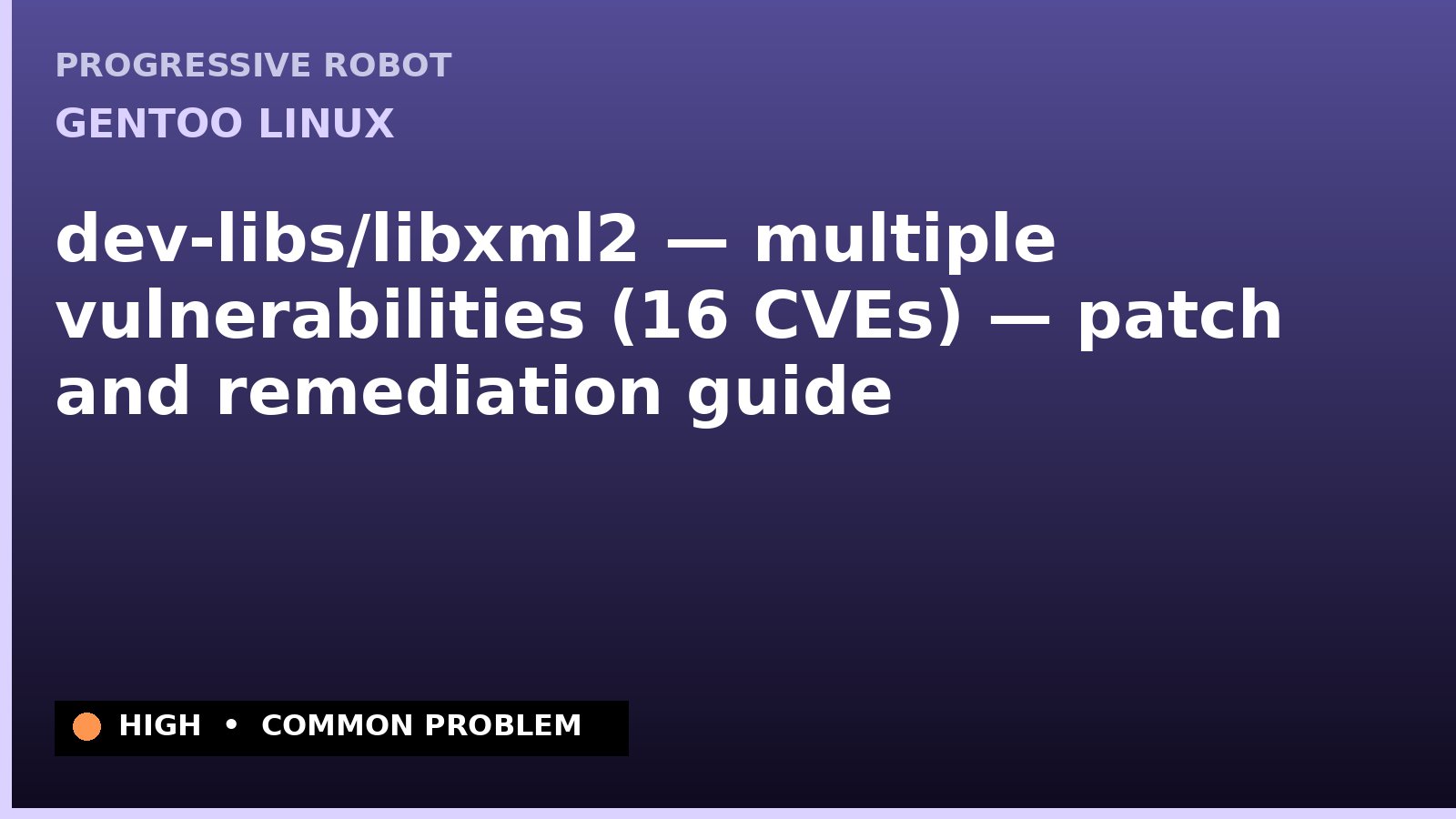 Gentoo Linux — dev-libs/libxml2 — multiple vulnerabilities (16 CVEs) — patch and remediation guide — diagnosis and fix on Gentoo Linux