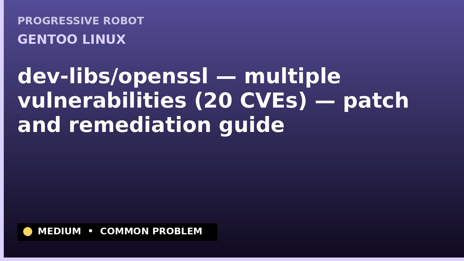 Gentoo Linux — dev-libs/openssl — multiple vulnerabilities (20 CVEs) — patch and remediation guide — diagnosis and fix on Gentoo Linux