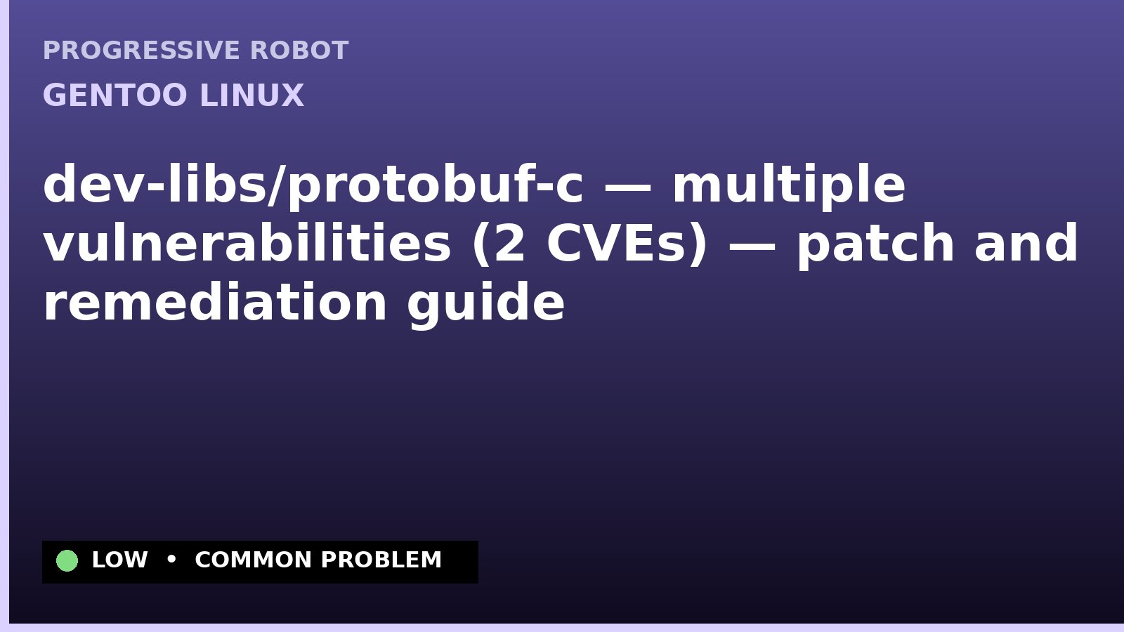 Gentoo Linux — dev-libs/protobuf-c — multiple vulnerabilities (2 CVEs) — patch and remediation guide — diagnosis and fix on Gentoo Linux