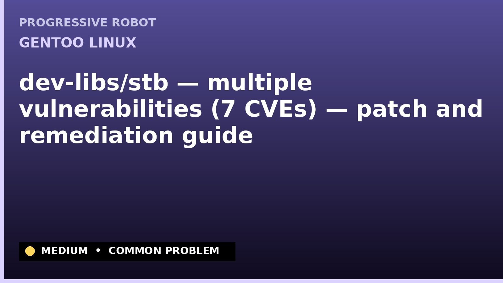 Gentoo Linux — dev-libs/stb — multiple vulnerabilities (7 CVEs) — patch and remediation guide — diagnosis and fix on Gentoo Linux