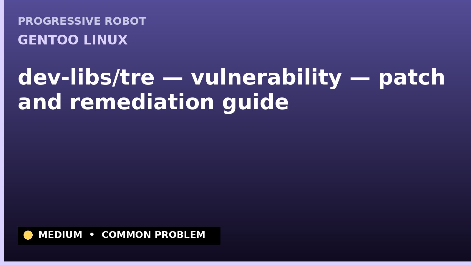 Gentoo Linux — dev-libs/tre — vulnerability — patch and remediation guide — diagnosis and fix on Gentoo Linux
