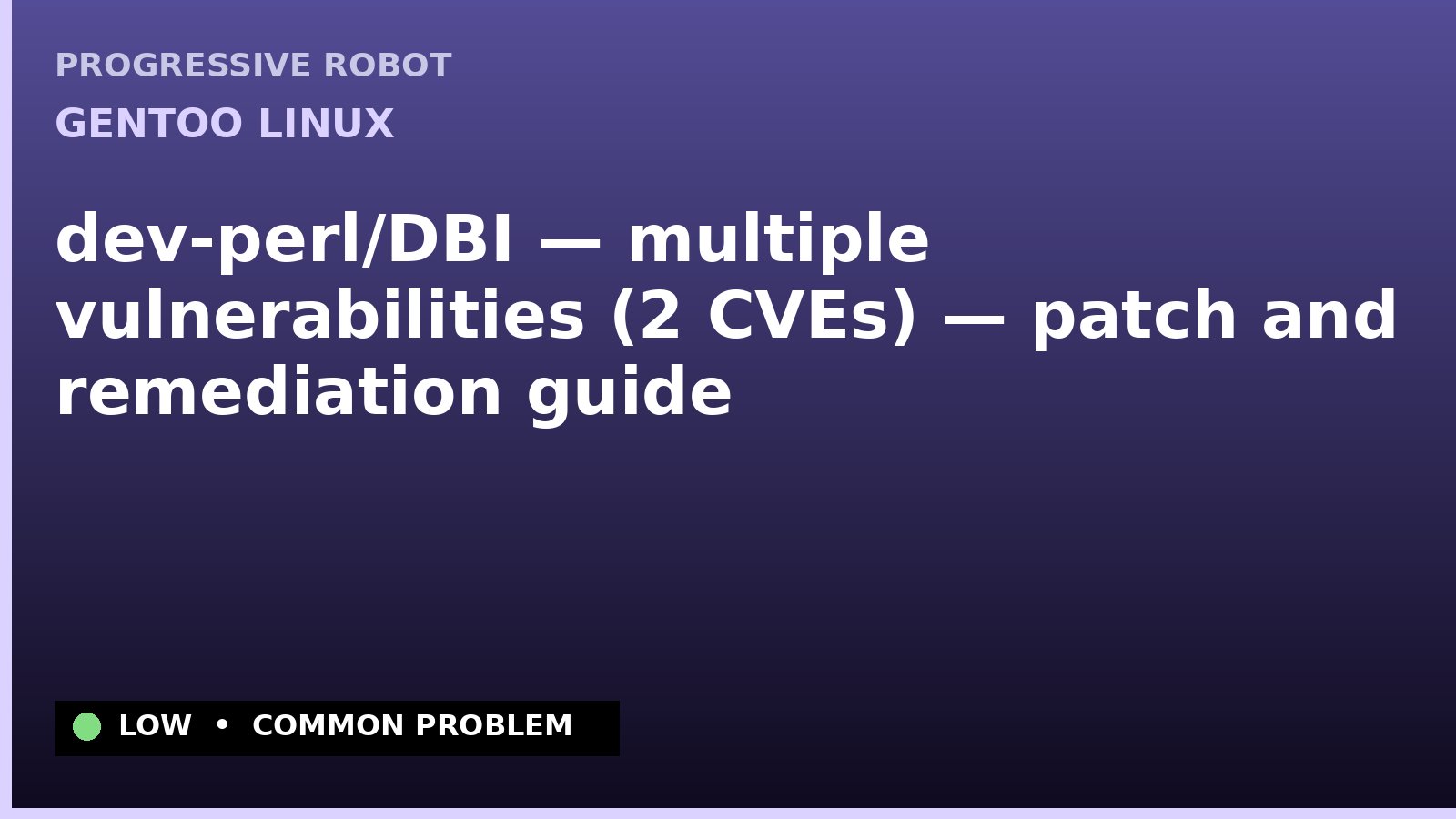 Gentoo Linux — dev-perl/DBI — multiple vulnerabilities (2 CVEs) — patch and remediation guide — diagnosis and fix on Gentoo Linux