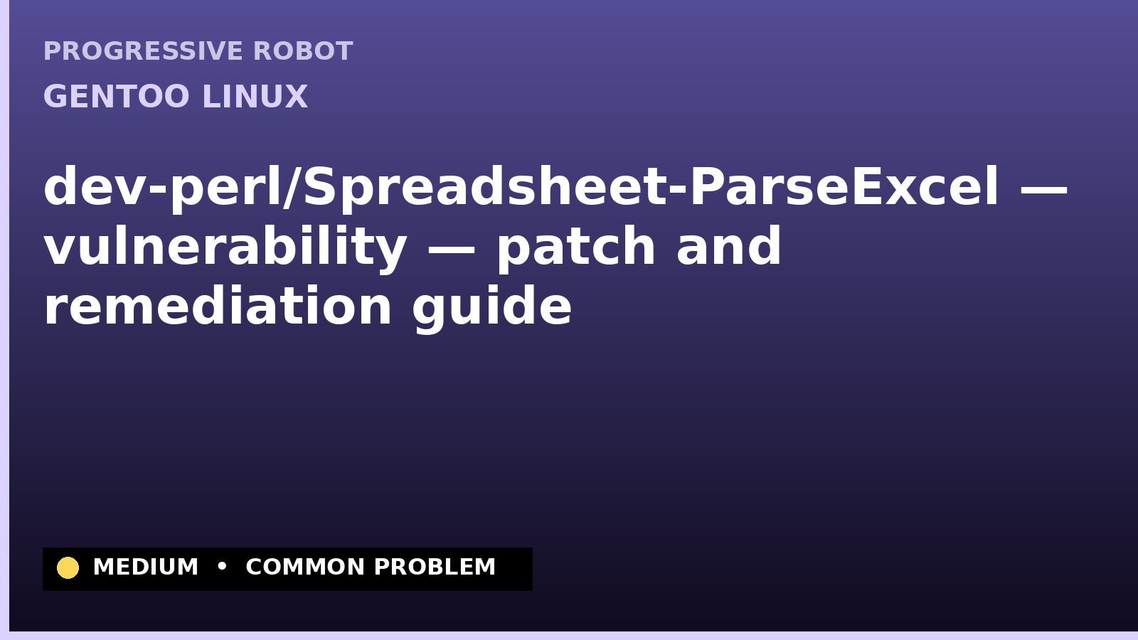 Gentoo Linux — dev-perl/Spreadsheet-ParseExcel — vulnerability — patch and remediation guide — diagnosis and fix on Gentoo Linux