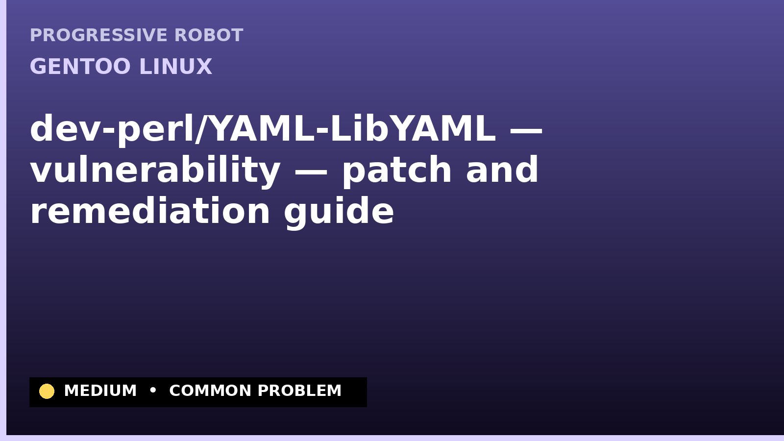 Gentoo Linux — dev-perl/YAML-LibYAML — vulnerability — patch and remediation guide — diagnosis and fix on Gentoo Linux