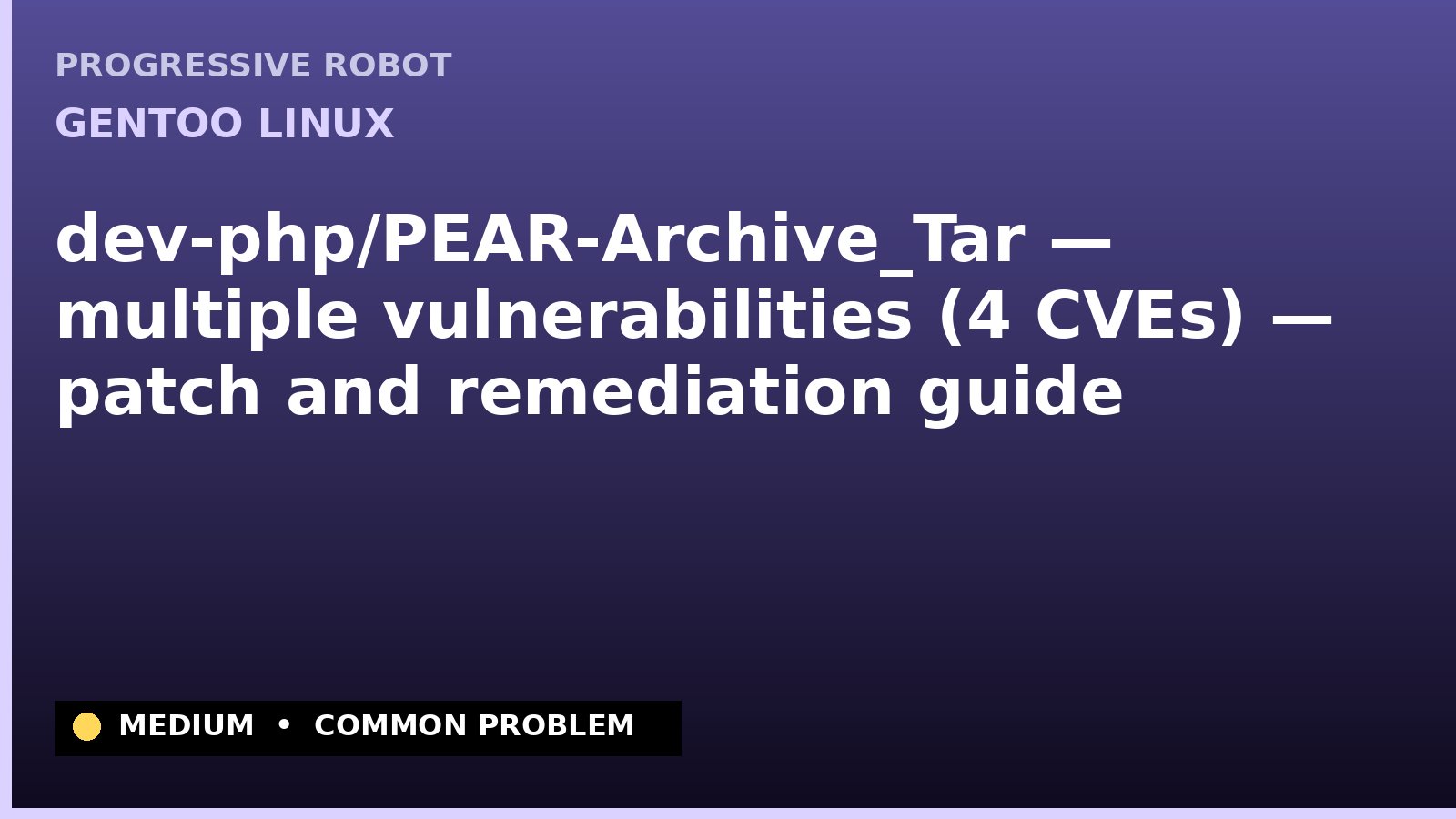 Gentoo Linux — dev-php/PEAR-Archive_Tar — multiple vulnerabilities (4 CVEs) — patch and remediation guide — diagnosis and fix on Gentoo Linux