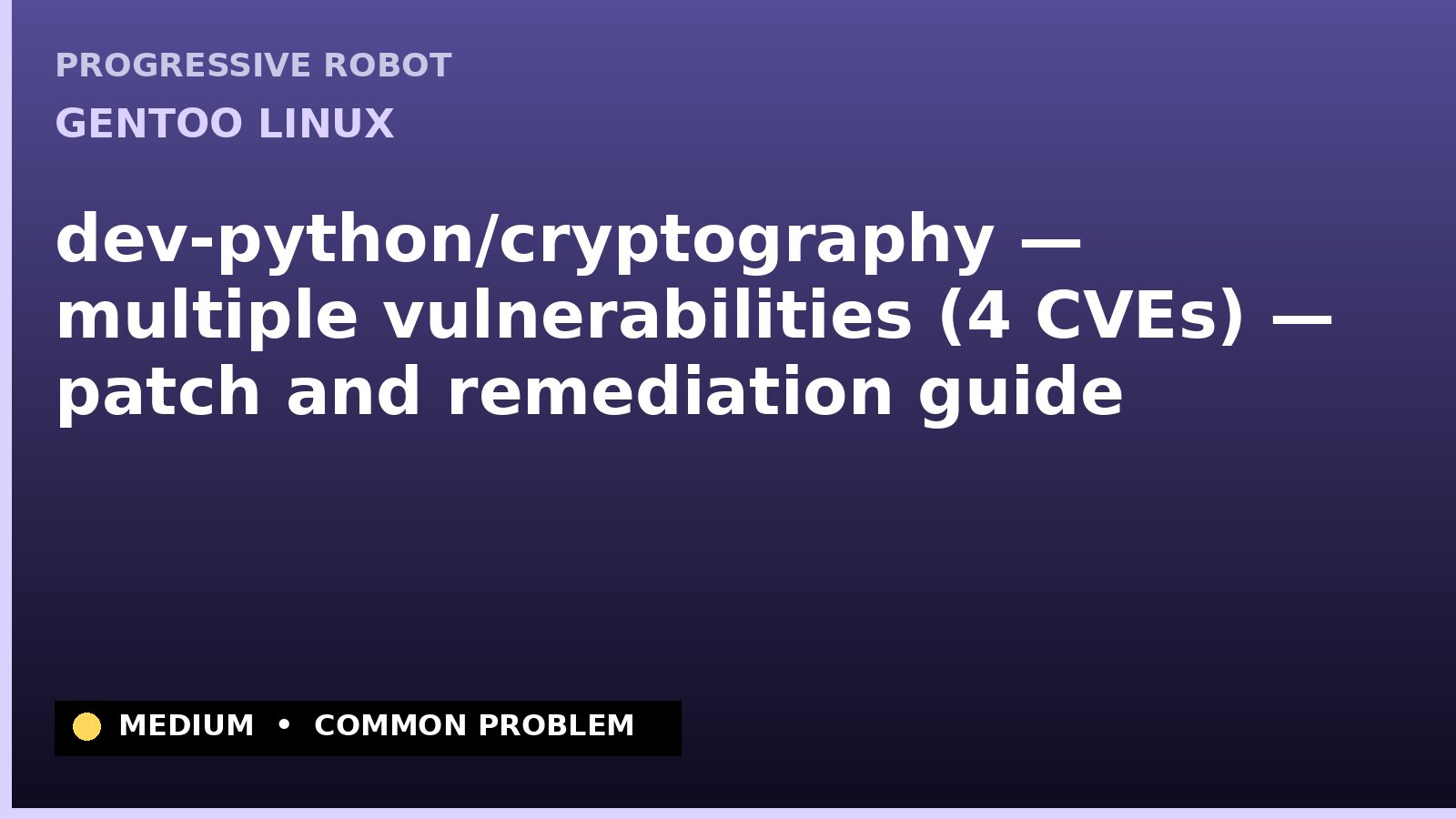 Gentoo Linux — dev-python/cryptography — multiple vulnerabilities (4 CVEs) — patch and remediation guide — diagnosis and fix on Gentoo Linux