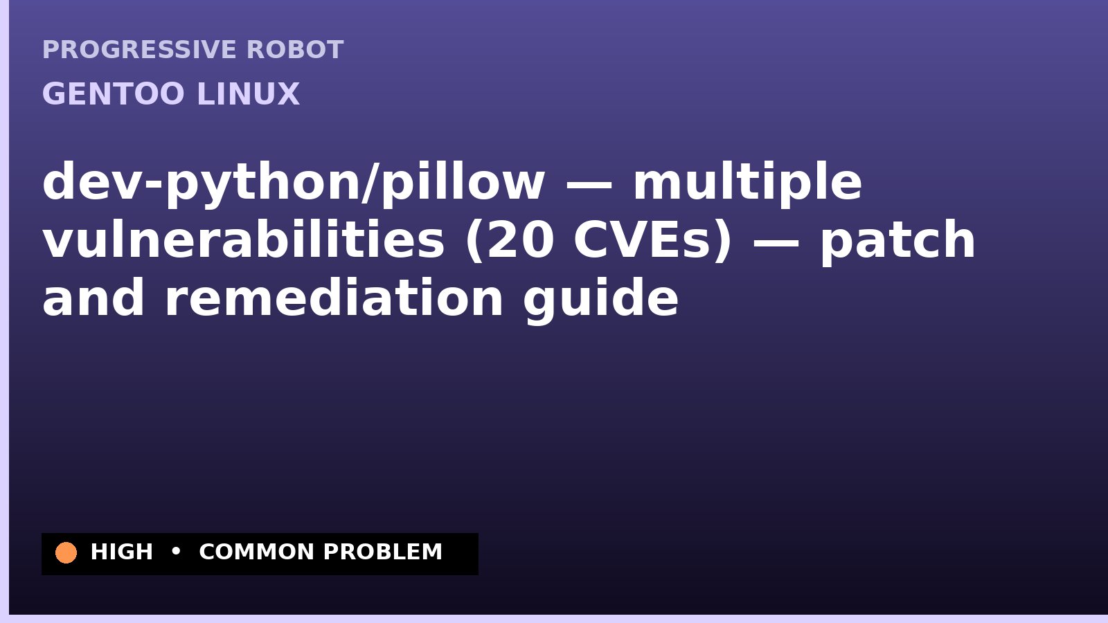 Gentoo Linux — dev-python/pillow — multiple vulnerabilities (20 CVEs) — patch and remediation guide — diagnosis and fix on Gentoo Linux