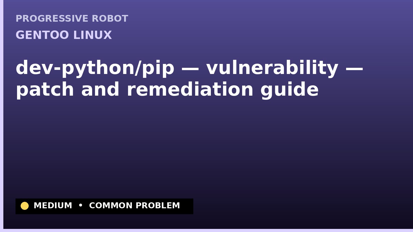 Gentoo Linux — dev-python/pip — vulnerability — patch and remediation guide — diagnosis and fix on Gentoo Linux