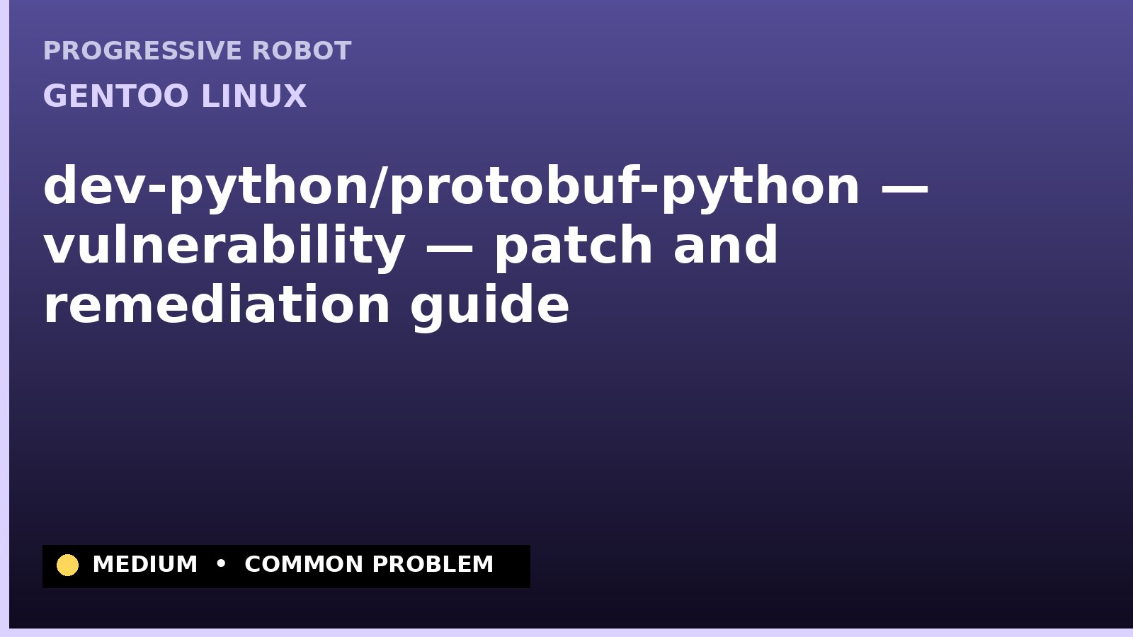 Gentoo Linux — dev-python/protobuf-python — vulnerability — patch and remediation guide — diagnosis and fix on Gentoo Linux