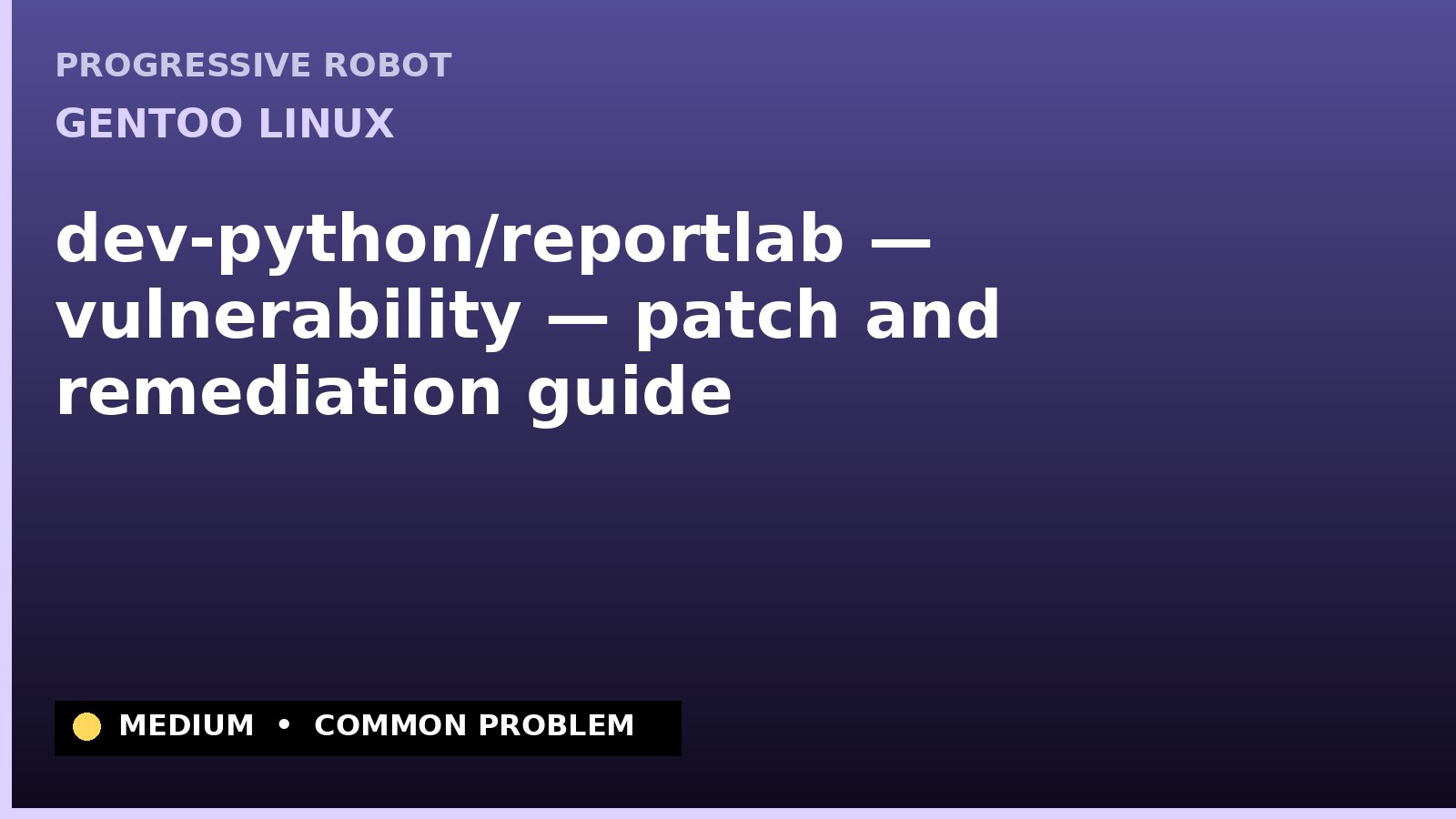 Gentoo Linux — dev-python/reportlab — vulnerability — patch and remediation guide — diagnosis and fix on Gentoo Linux