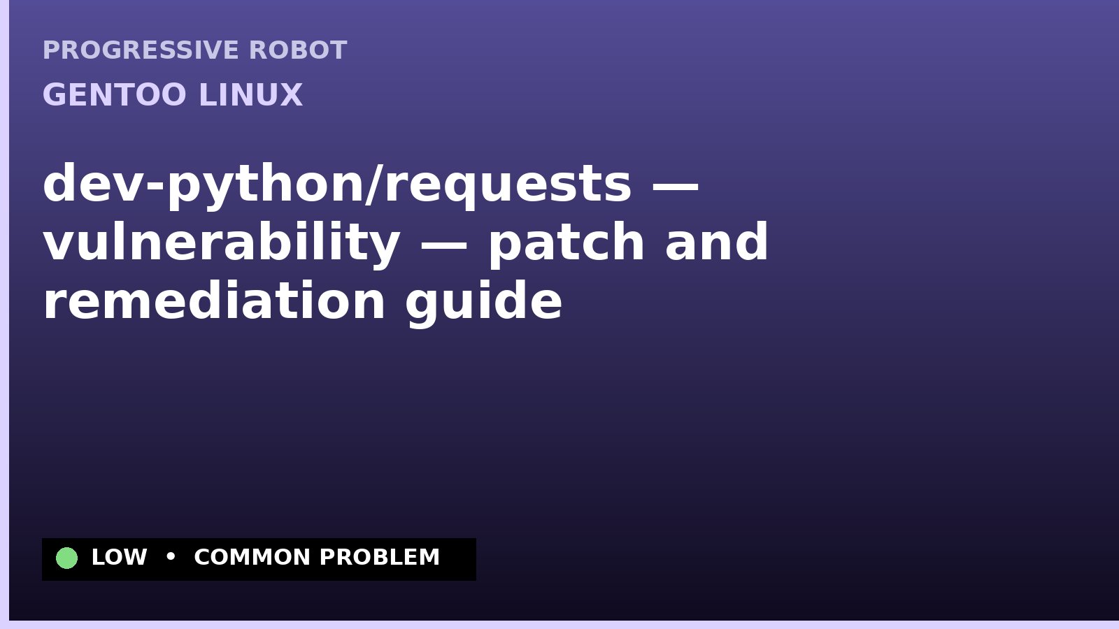 Gentoo Linux — dev-python/requests — vulnerability — patch and remediation guide — diagnosis and fix on Gentoo Linux