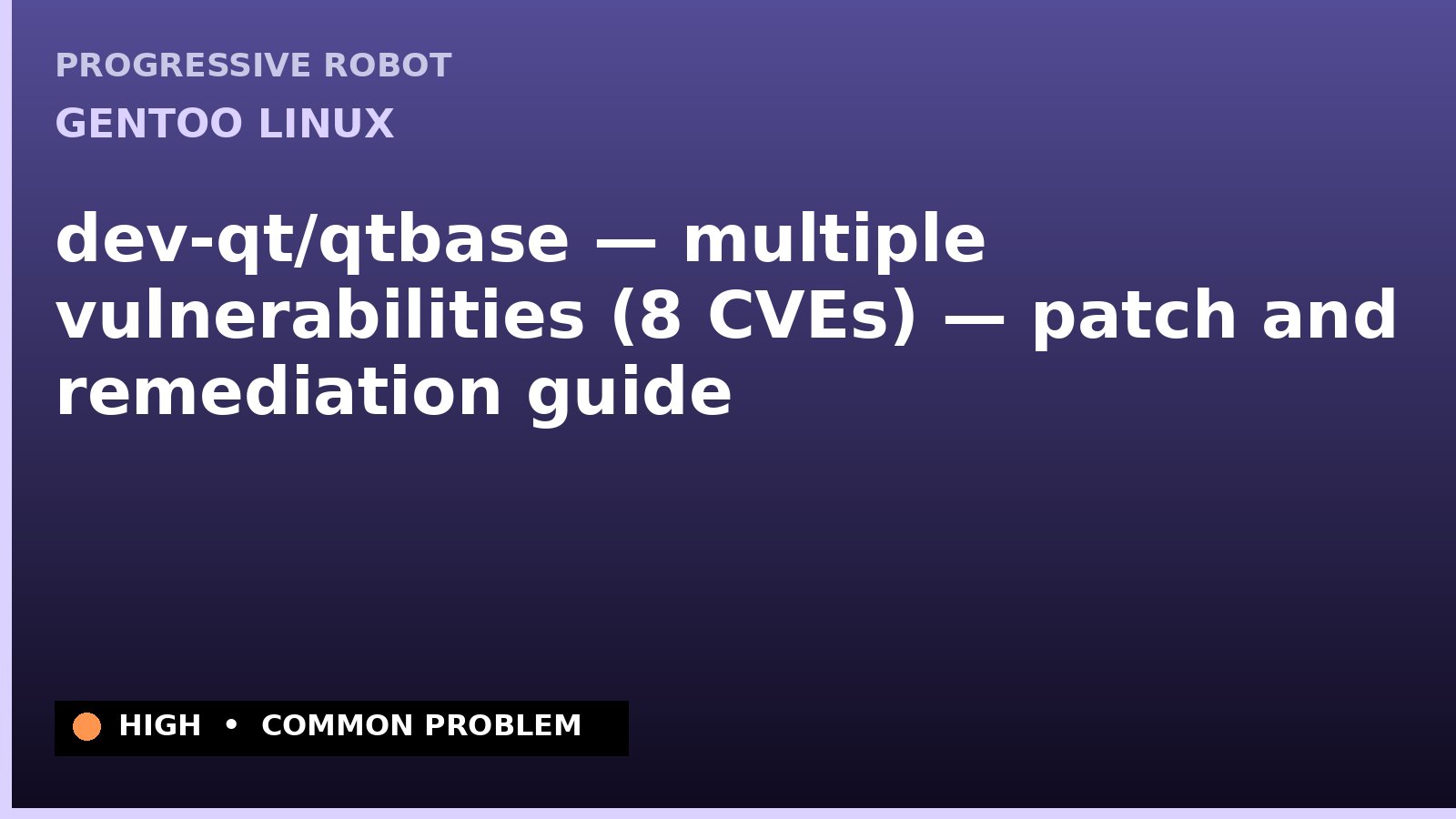 Gentoo Linux — dev-qt/qtbase — multiple vulnerabilities (8 CVEs) — patch and remediation guide — diagnosis and fix on Gentoo Linux