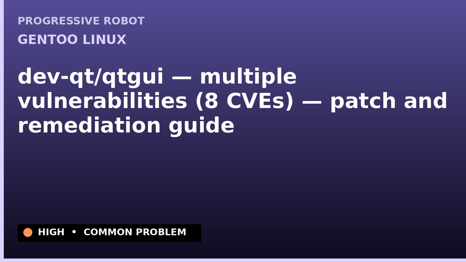 Gentoo Linux — dev-qt/qtgui — multiple vulnerabilities (8 CVEs) — patch and remediation guide — diagnosis and fix on Gentoo Linux