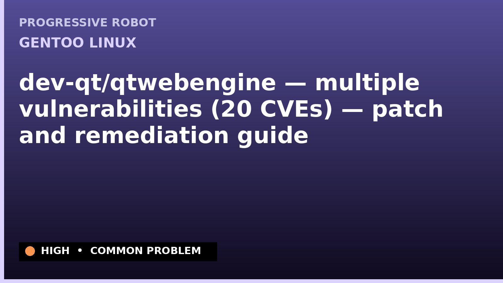 Gentoo Linux — dev-qt/qtwebengine — multiple vulnerabilities (20 CVEs) — patch and remediation guide — diagnosis and fix on Gentoo Linux
