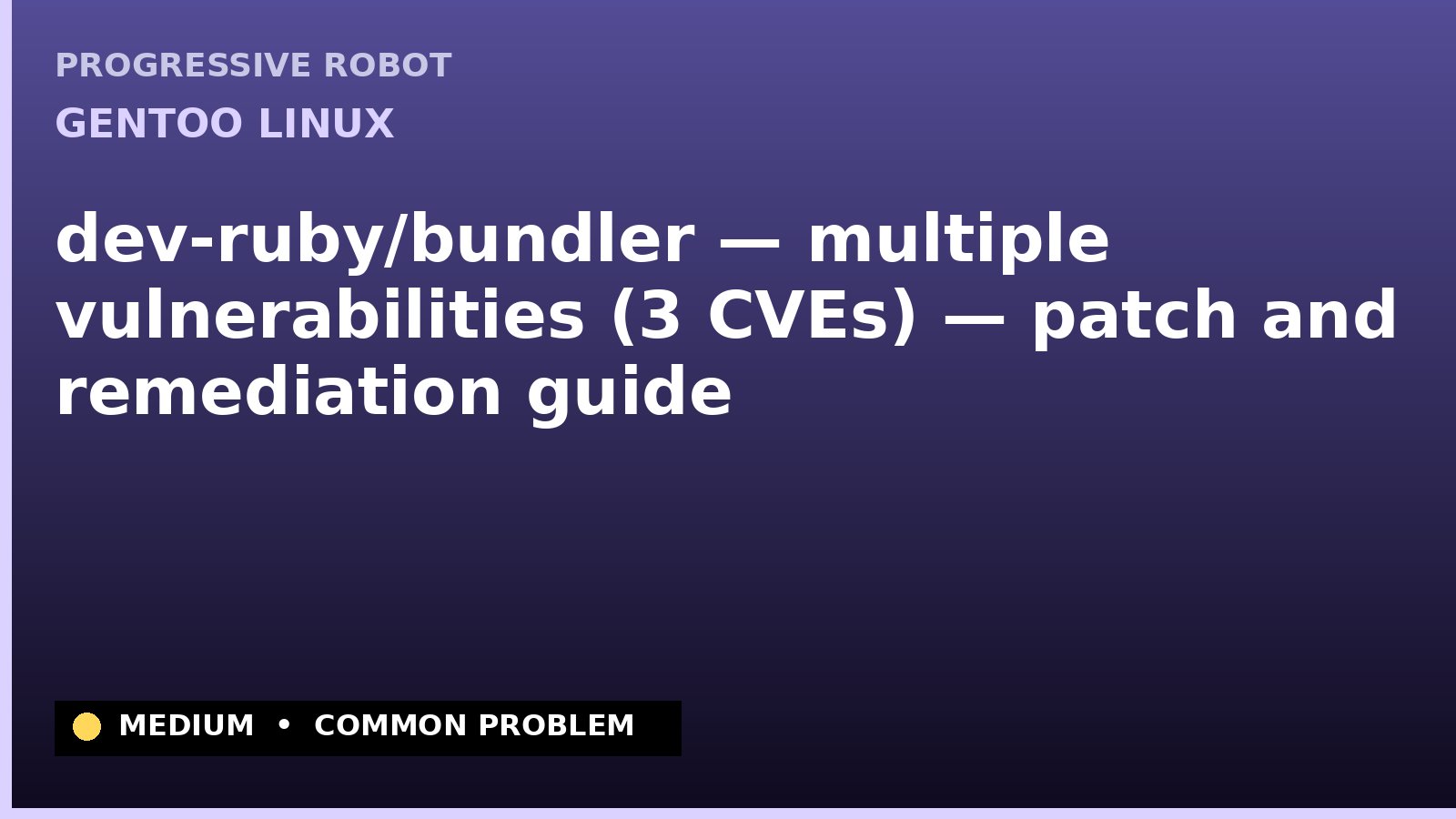 Gentoo Linux — dev-ruby/bundler — multiple vulnerabilities (3 CVEs) — patch and remediation guide — diagnosis and fix on Gentoo Linux