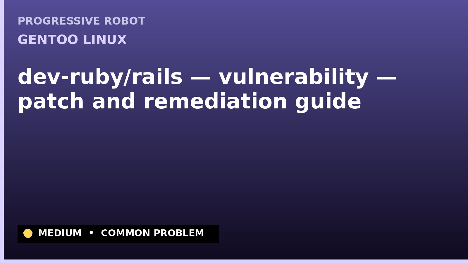 Gentoo Linux — dev-ruby/rails — vulnerability — patch and remediation guide — diagnosis and fix on Gentoo Linux