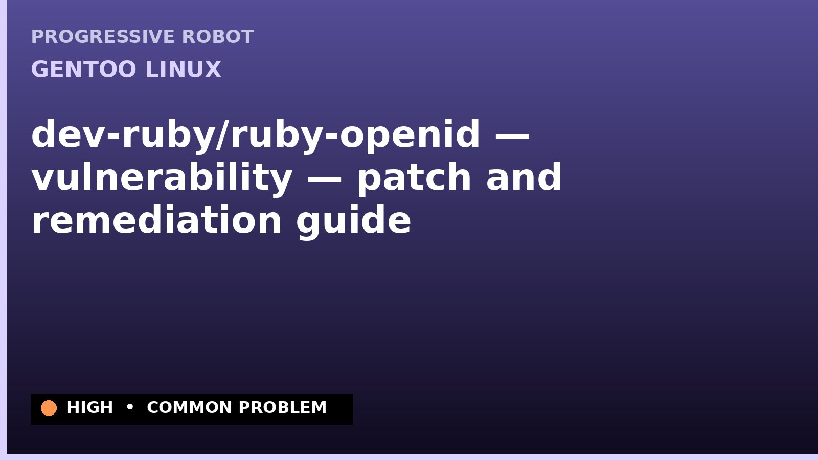 Gentoo Linux — dev-ruby/ruby-openid — vulnerability — patch and remediation guide — diagnosis and fix on Gentoo Linux