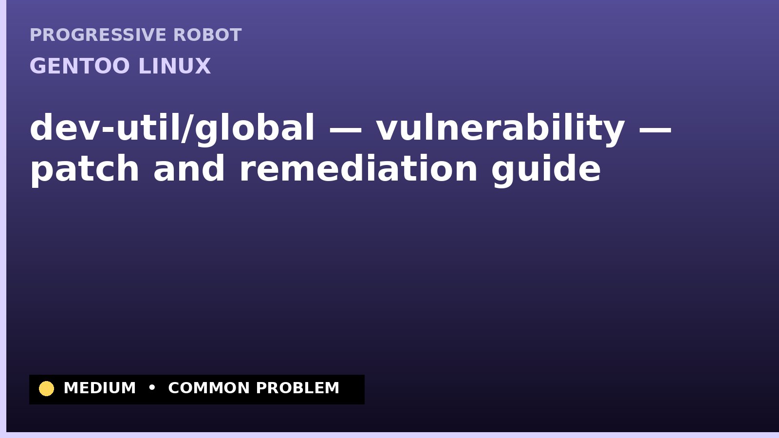 Gentoo Linux — dev-util/global — vulnerability — patch and remediation guide — diagnosis and fix on Gentoo Linux