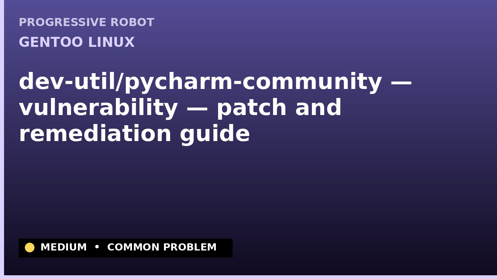 Gentoo Linux — dev-util/pycharm-community — vulnerability — patch and remediation guide — diagnosis and fix on Gentoo Linux