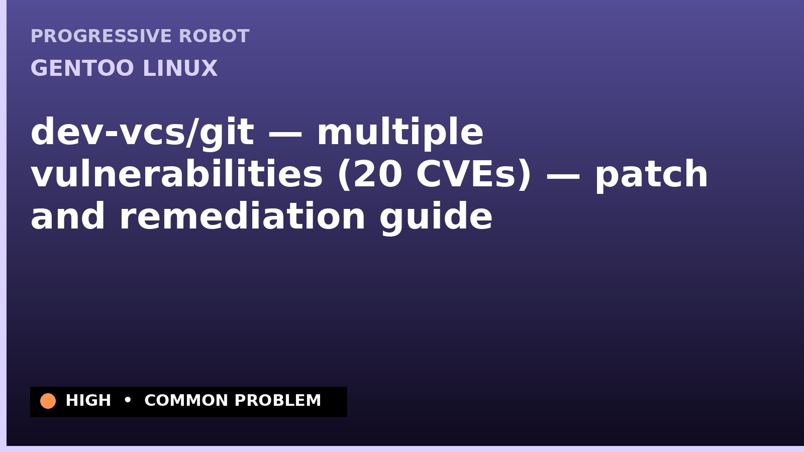 Gentoo Linux — dev-vcs/git — multiple vulnerabilities (20 CVEs) — patch and remediation guide — diagnosis and fix on Gentoo Linux