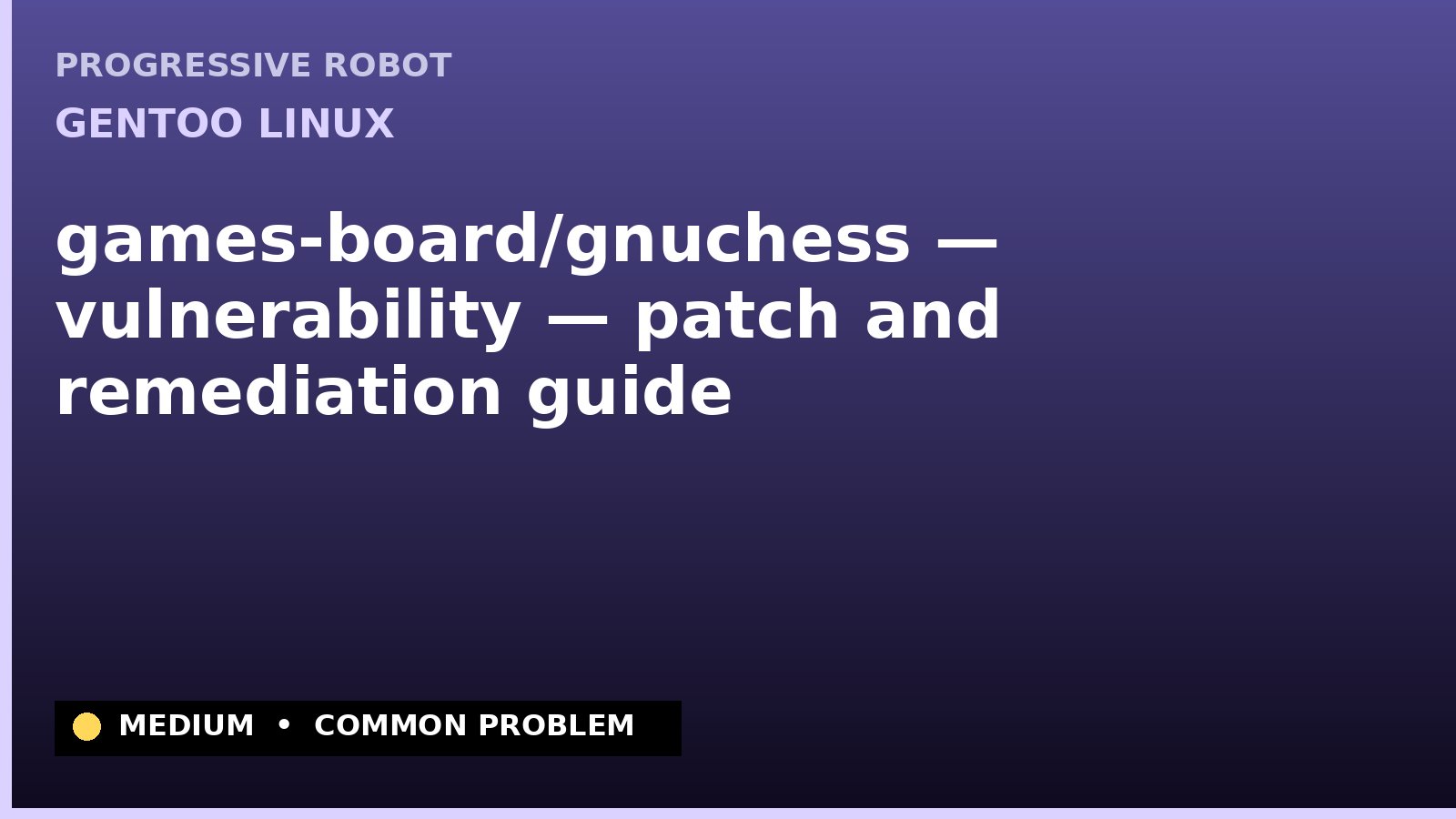 Gentoo Linux — games-board/gnuchess — vulnerability — patch and remediation guide — diagnosis and fix on Gentoo Linux