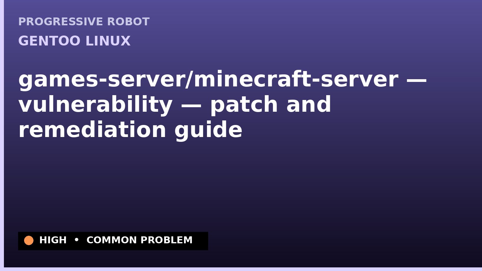 Gentoo Linux — games-server/minecraft-server — vulnerability — patch and remediation guide — diagnosis and fix on Gentoo Linux