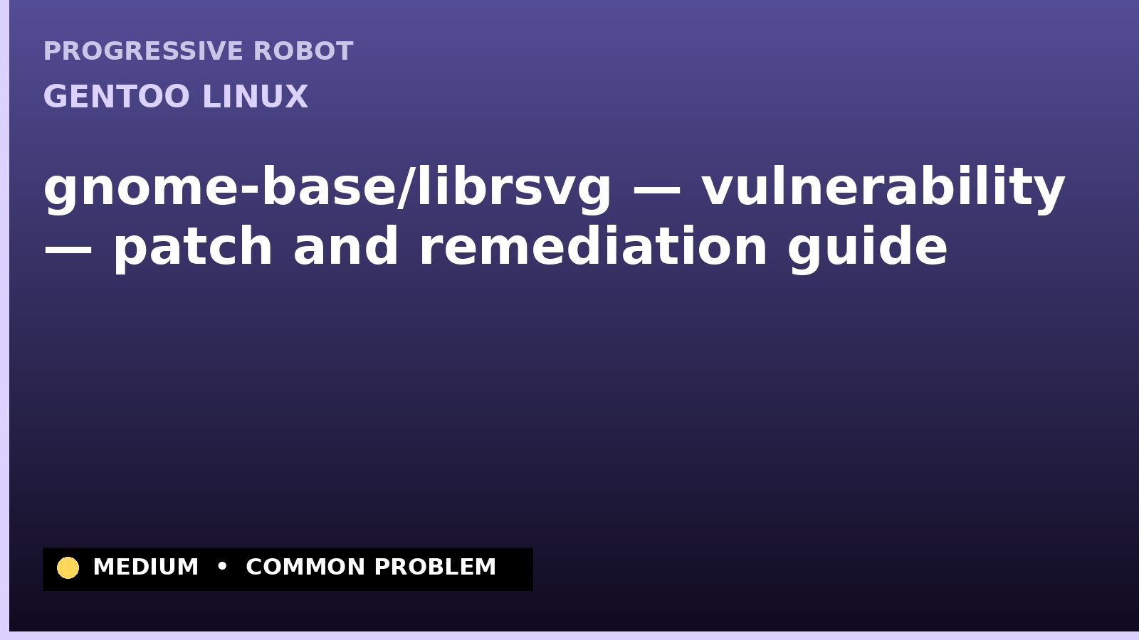 Gentoo Linux — gnome-base/librsvg — vulnerability — patch and remediation guide — diagnosis and fix on Gentoo Linux