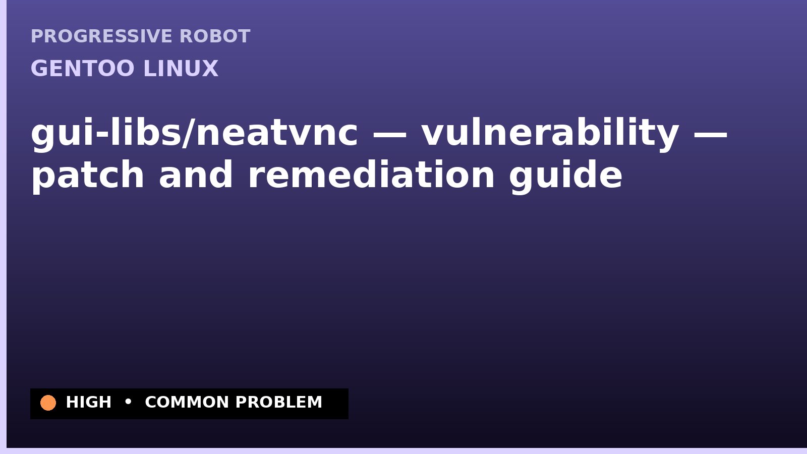 Gentoo Linux — gui-libs/neatvnc — vulnerability — patch and remediation guide — diagnosis and fix on Gentoo Linux