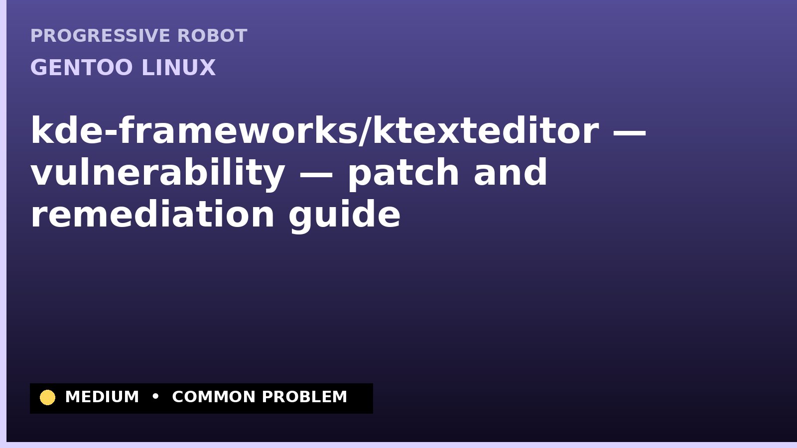 Gentoo Linux — kde-frameworks/ktexteditor — vulnerability — patch and remediation guide — diagnosis and fix on Gentoo Linux