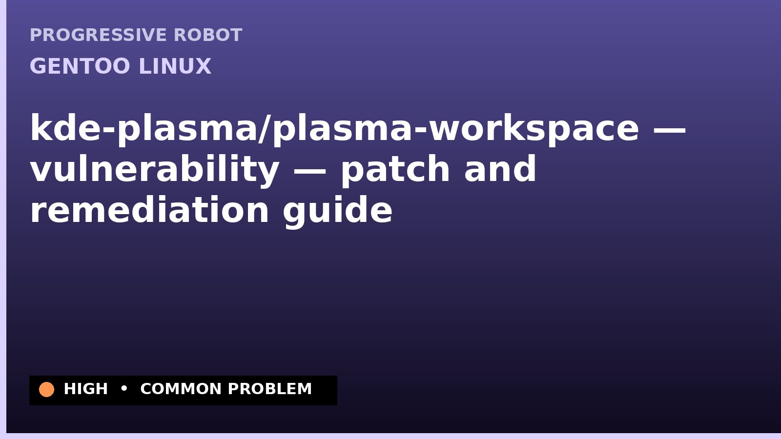 Gentoo Linux — kde-plasma/plasma-workspace — vulnerability — patch and remediation guide — diagnosis and fix on Gentoo Linux