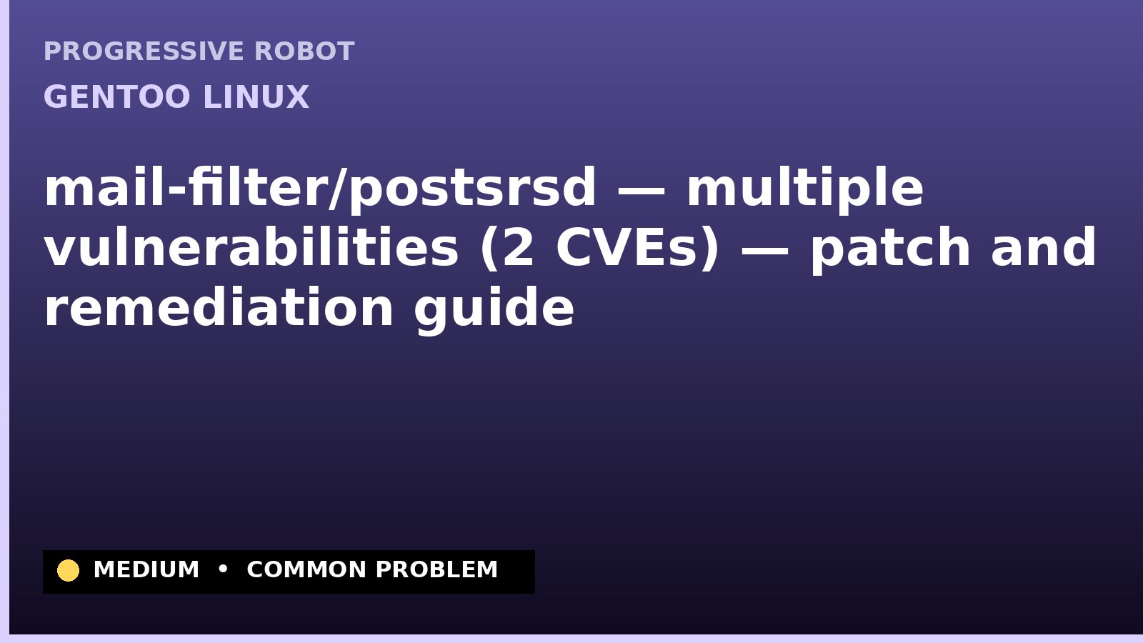 Gentoo Linux — mail-filter/postsrsd — multiple vulnerabilities (2 CVEs) — patch and remediation guide — diagnosis and fix on Gentoo Linux