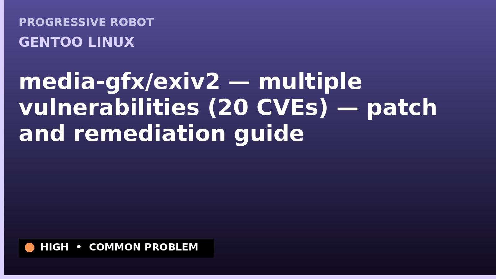 Gentoo Linux — media-gfx/exiv2 — multiple vulnerabilities (20 CVEs) — patch and remediation guide — diagnosis and fix on Gentoo Linux