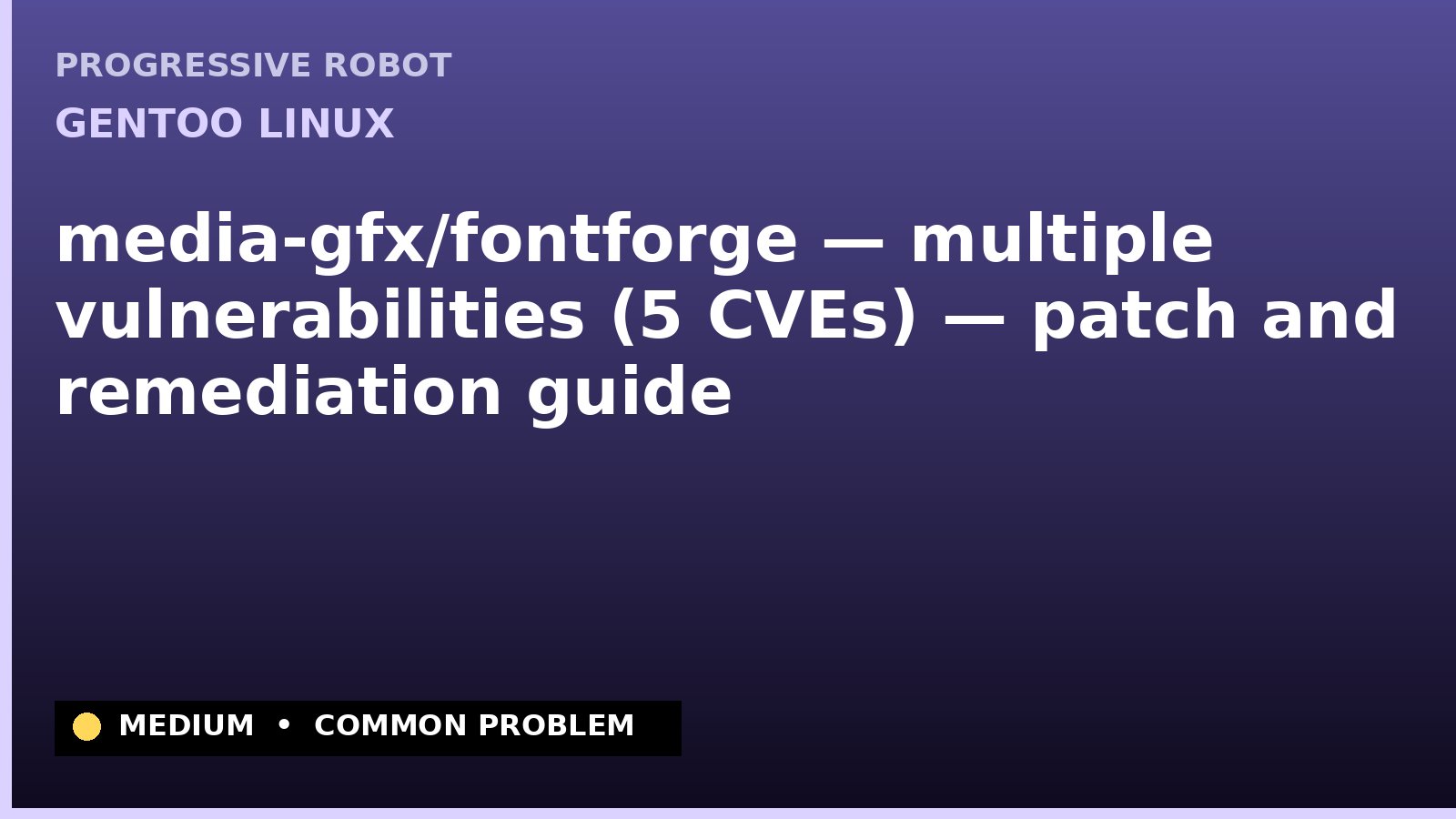 Gentoo Linux — media-gfx/fontforge — multiple vulnerabilities (5 CVEs) — patch and remediation guide — diagnosis and fix on Gentoo Linux