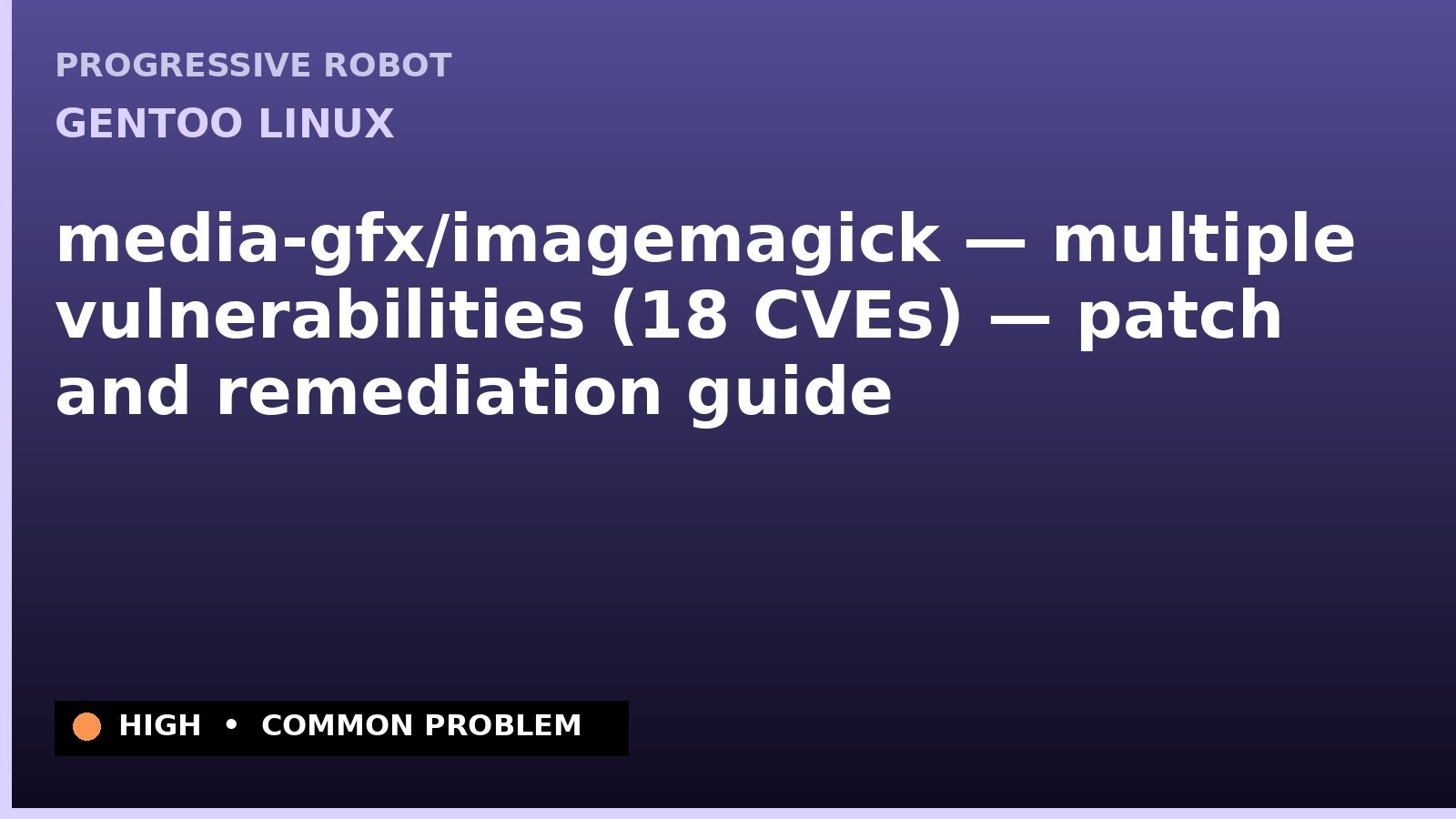 Gentoo Linux — media-gfx/imagemagick — multiple vulnerabilities (18 CVEs) — patch and remediation guide — diagnosis and fix on Gentoo Linux