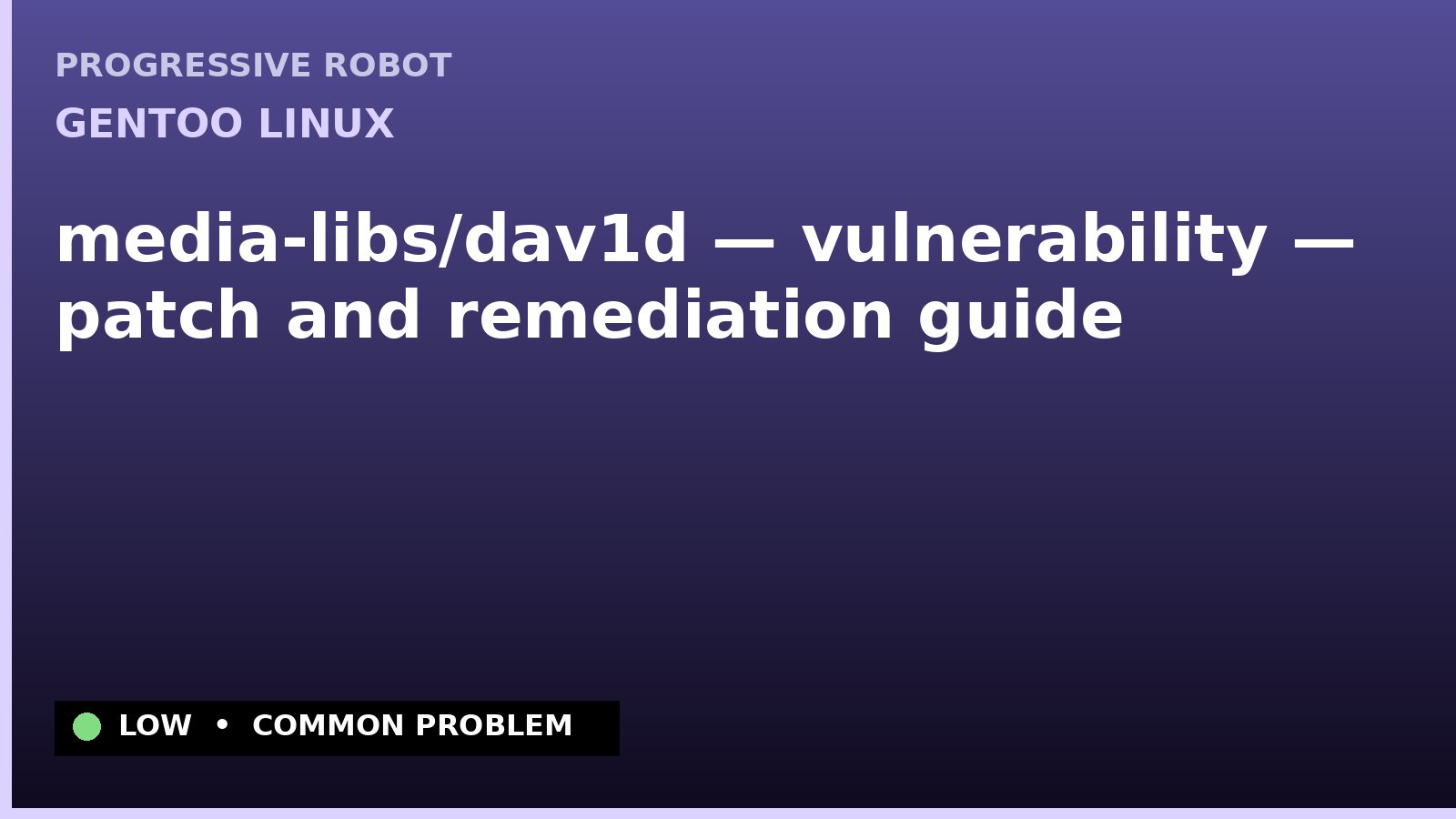Gentoo Linux — media-libs/dav1d — vulnerability — patch and remediation guide — diagnosis and fix on Gentoo Linux