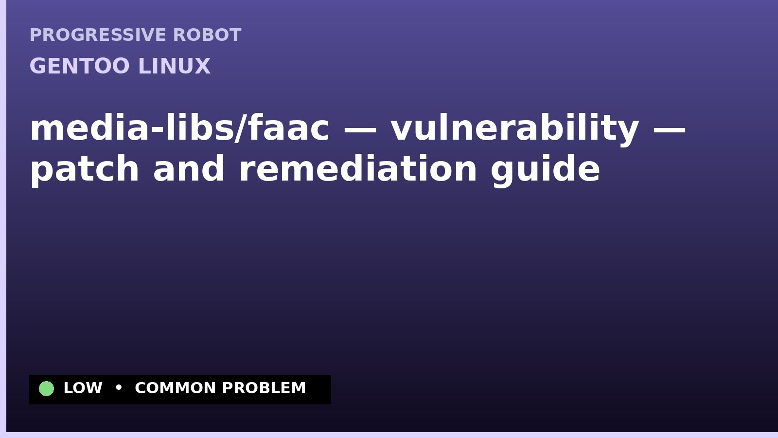 Gentoo Linux — media-libs/faac — vulnerability — patch and remediation guide — diagnosis and fix on Gentoo Linux