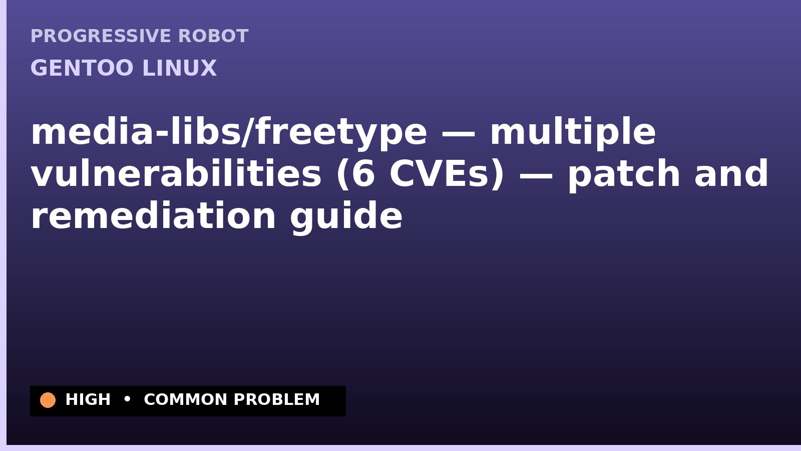 Gentoo Linux — media-libs/freetype — multiple vulnerabilities (6 CVEs) — patch and remediation guide — diagnosis and fix on Gentoo Linux