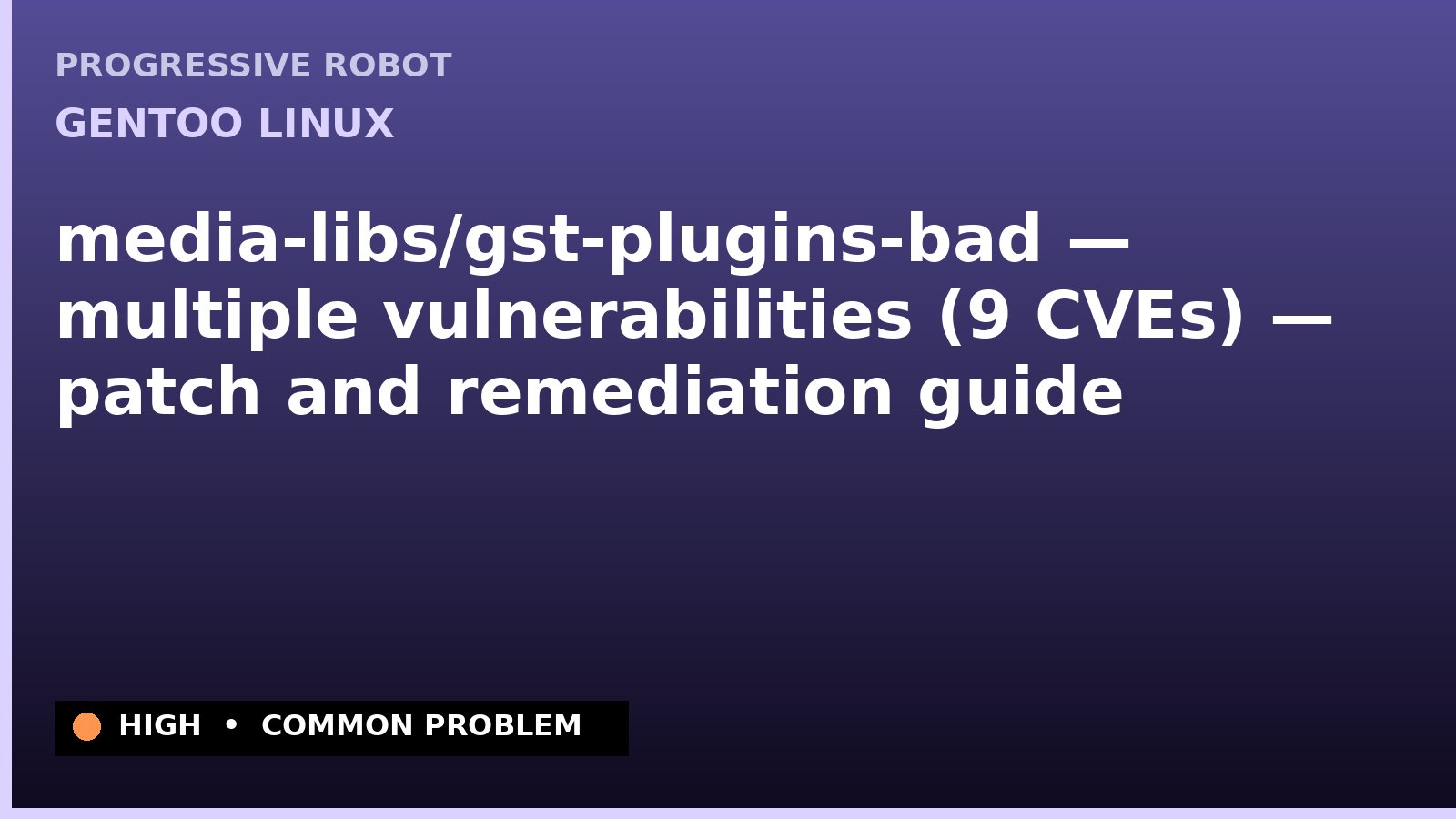 Gentoo Linux — media-libs/gst-plugins-bad — multiple vulnerabilities (9 CVEs) — patch and remediation guide — diagnosis and fix on Gentoo Linux