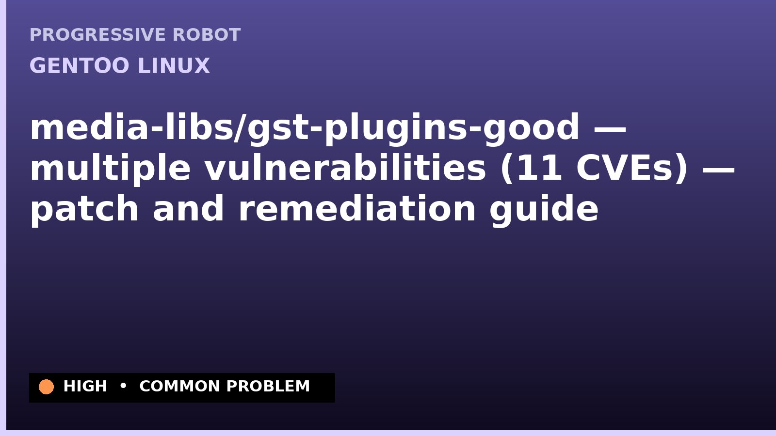 Gentoo Linux — media-libs/gst-plugins-good — multiple vulnerabilities (11 CVEs) — patch and remediation guide — diagnosis and fix on Gentoo Linux
