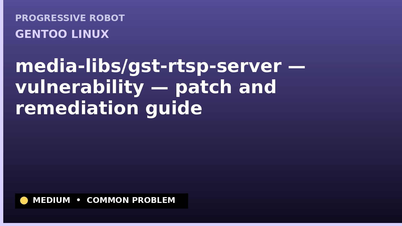 Gentoo Linux — media-libs/gst-rtsp-server — vulnerability — patch and remediation guide — diagnosis and fix on Gentoo Linux