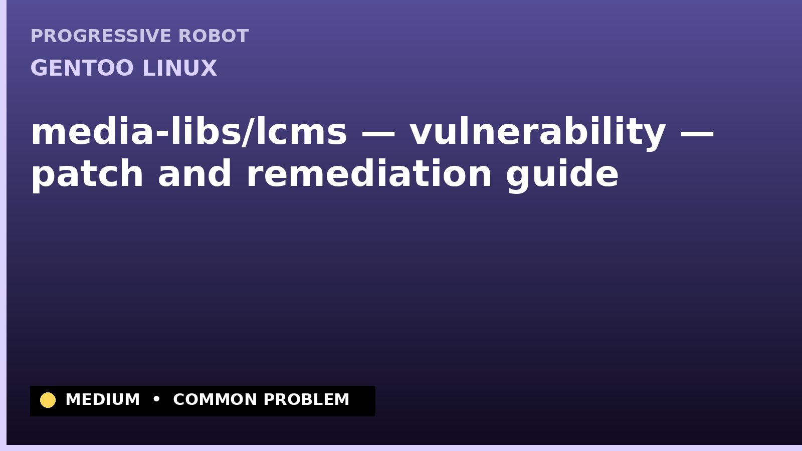 Gentoo Linux — media-libs/lcms — vulnerability — patch and remediation guide — diagnosis and fix on Gentoo Linux
